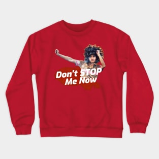 Don't Stop Me Now Crewneck Sweatshirt